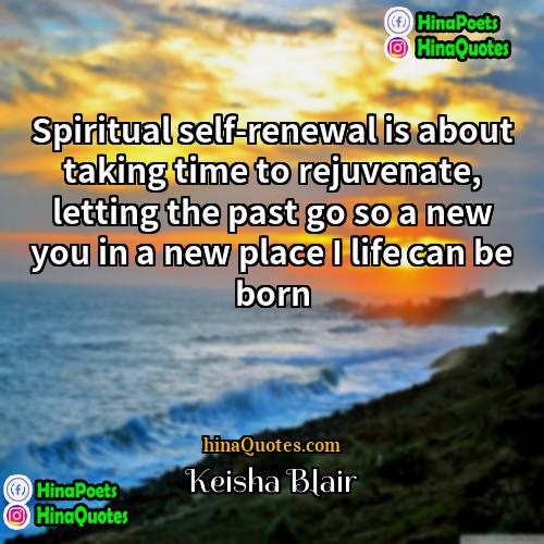 Keisha Blair Quotes | Spiritual self-renewal is about taking time to